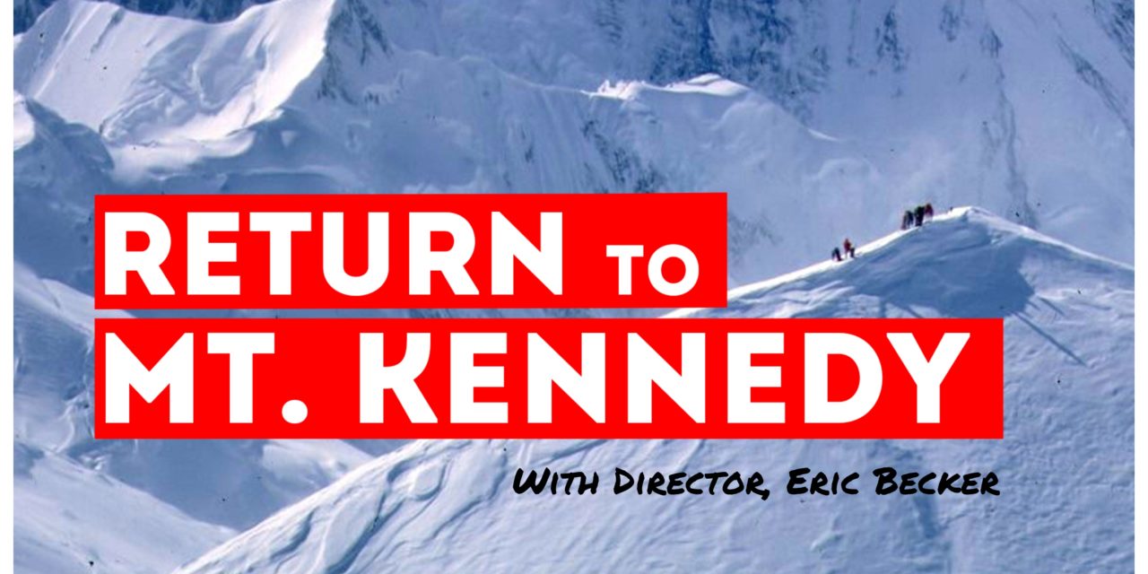 The Making of ‘Return to Mt. Kennedy’ with Director, Eric Becker